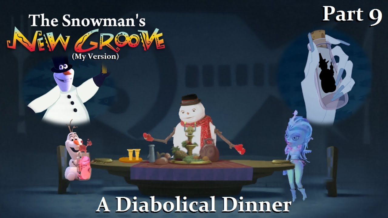 The Snowman's New Groove (My Version) Part 9 — A Diabolical Dinner