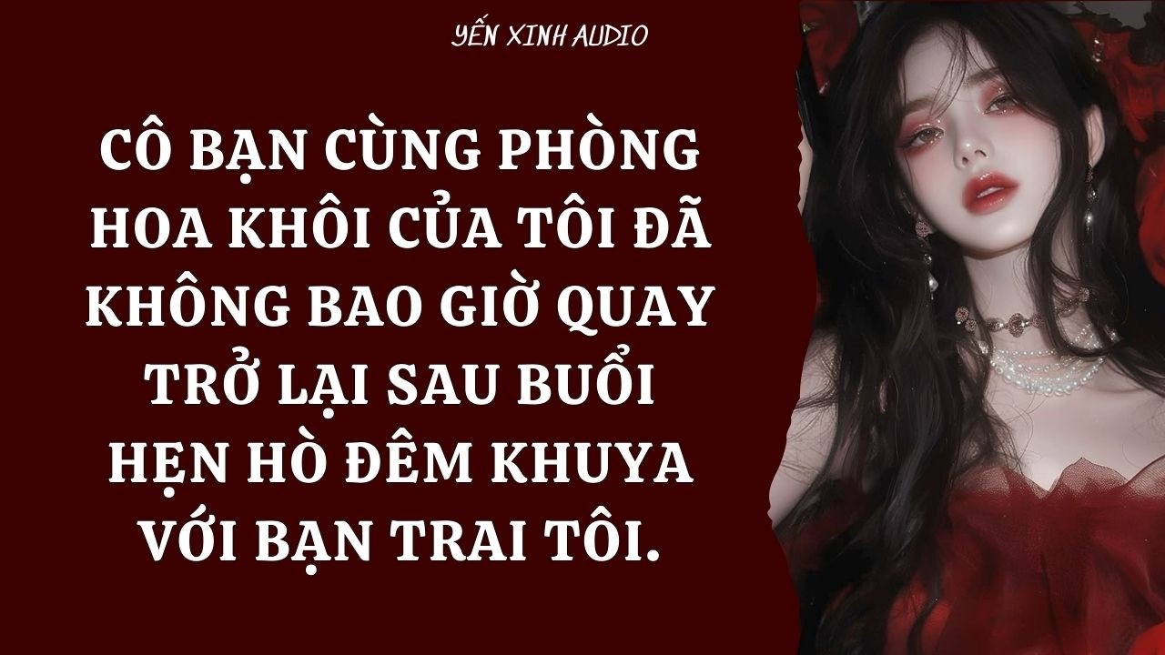 [ Truyện Audio ] Cô Bạn Cùng Phòng Hoa Khôi Của Tôi Đã Không Bao Giờ Quay  Lại Sau Buổi Hẹn Hò Đêm