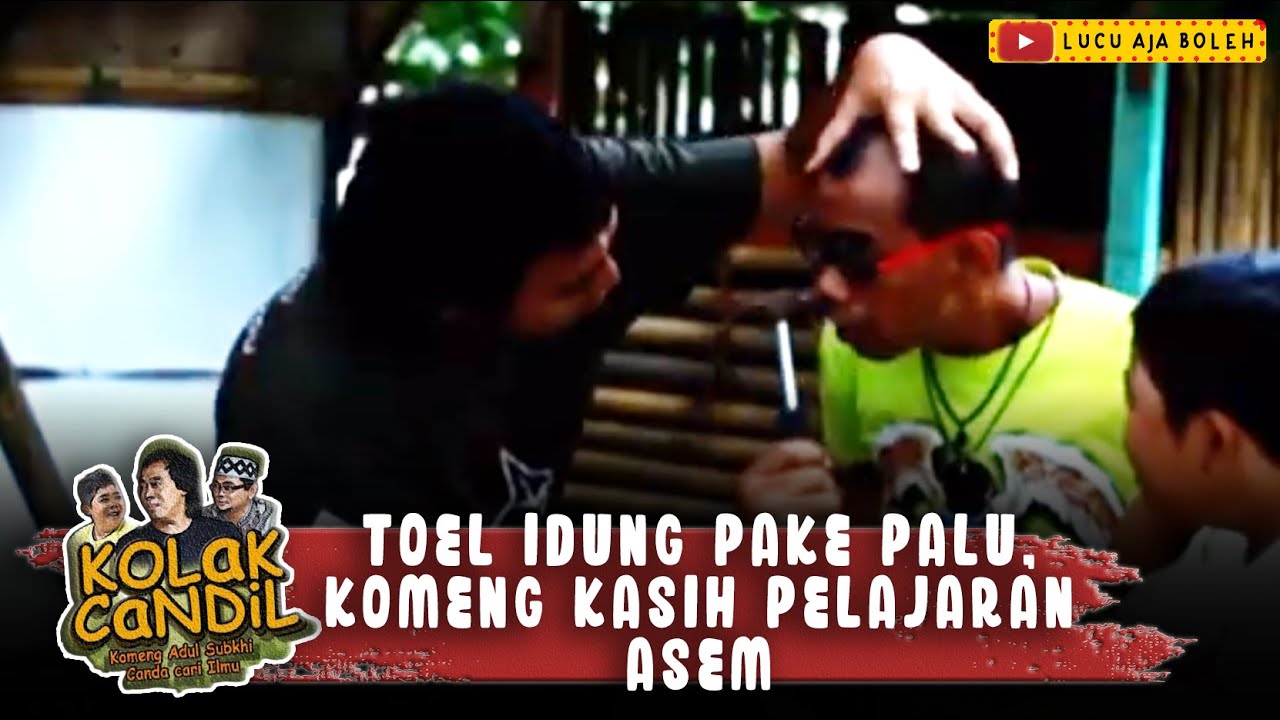 TOEL IDUNG PAKE PALU, KOMENG KASIH PELAJARAN - KOLAK CANDIL