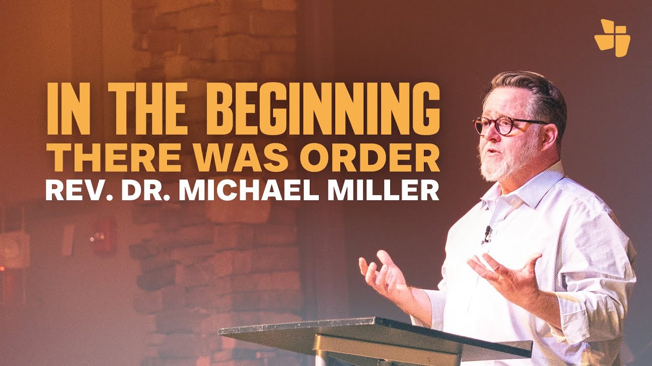 In The Beginning There Was Order | January 18, 2025 - Rev. Dr. Michael Miller