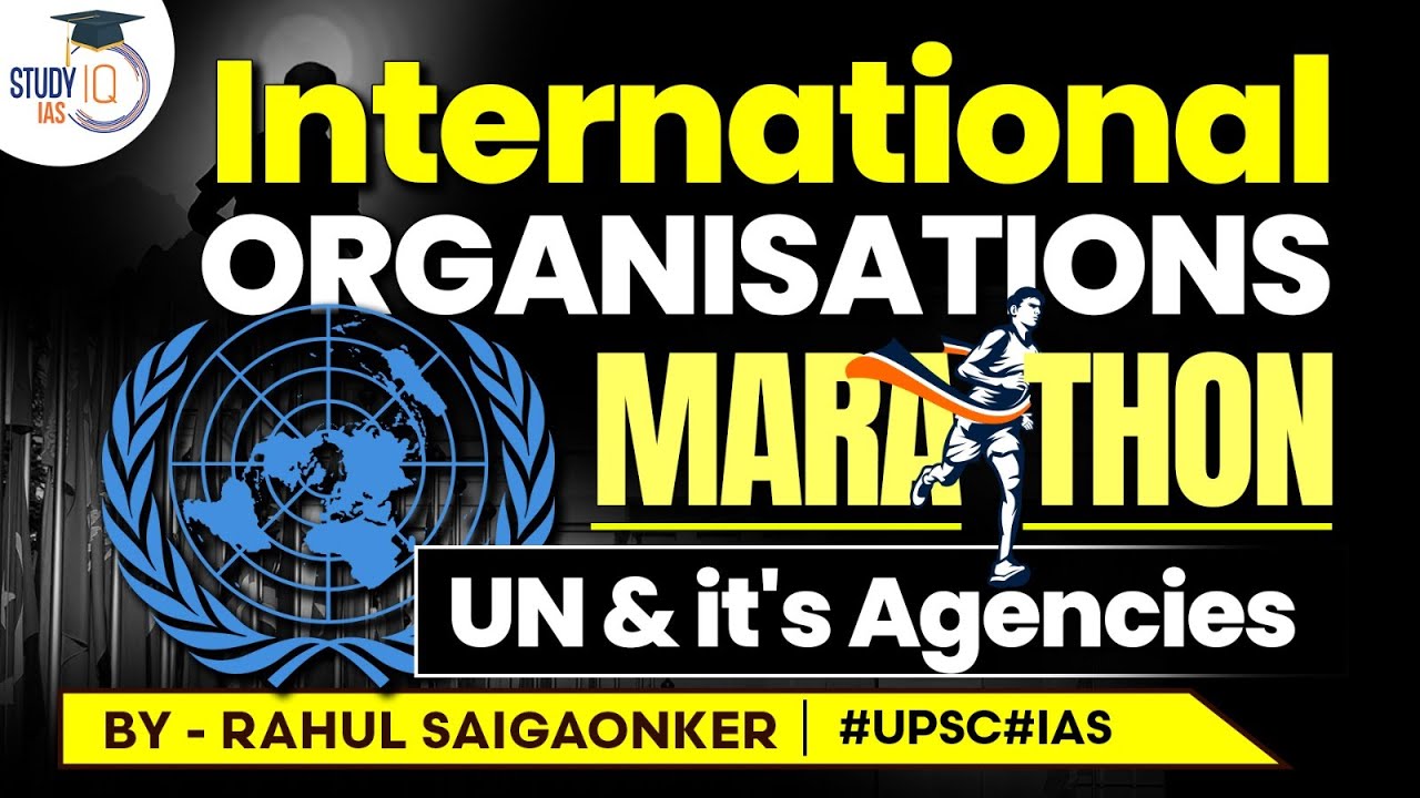 International organisations | Marathon - 1 | UN & it's agencies | UPSC IAS | StudyIQ