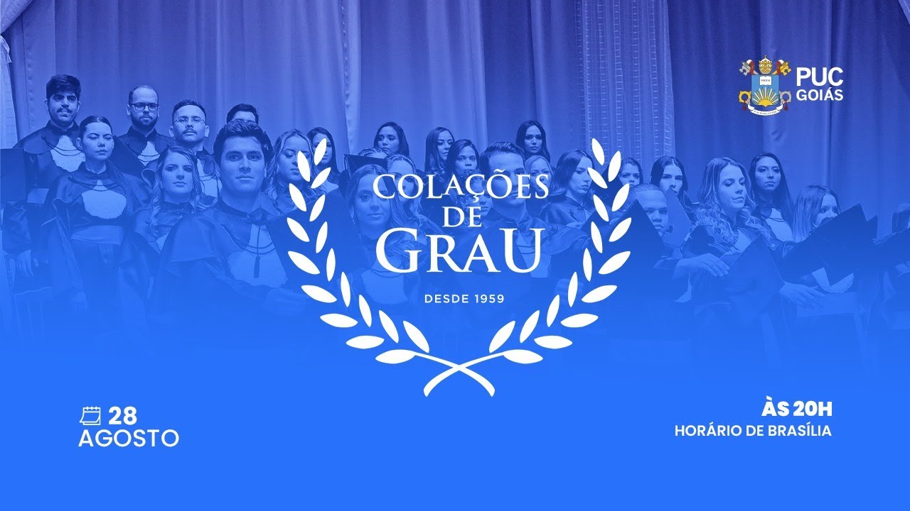 COLAÇÃO DE GRAU PUC GOIÁS - 2025/01     - DATA 28/08/2025 ÀS 20H.
