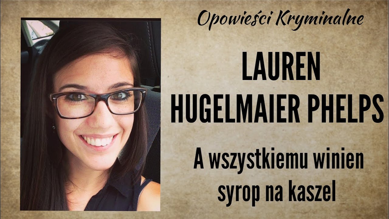 Historia Lauren Hugelmaier || A wszystkiemu winien syrop na kaszel || Opowieści Kryminalne