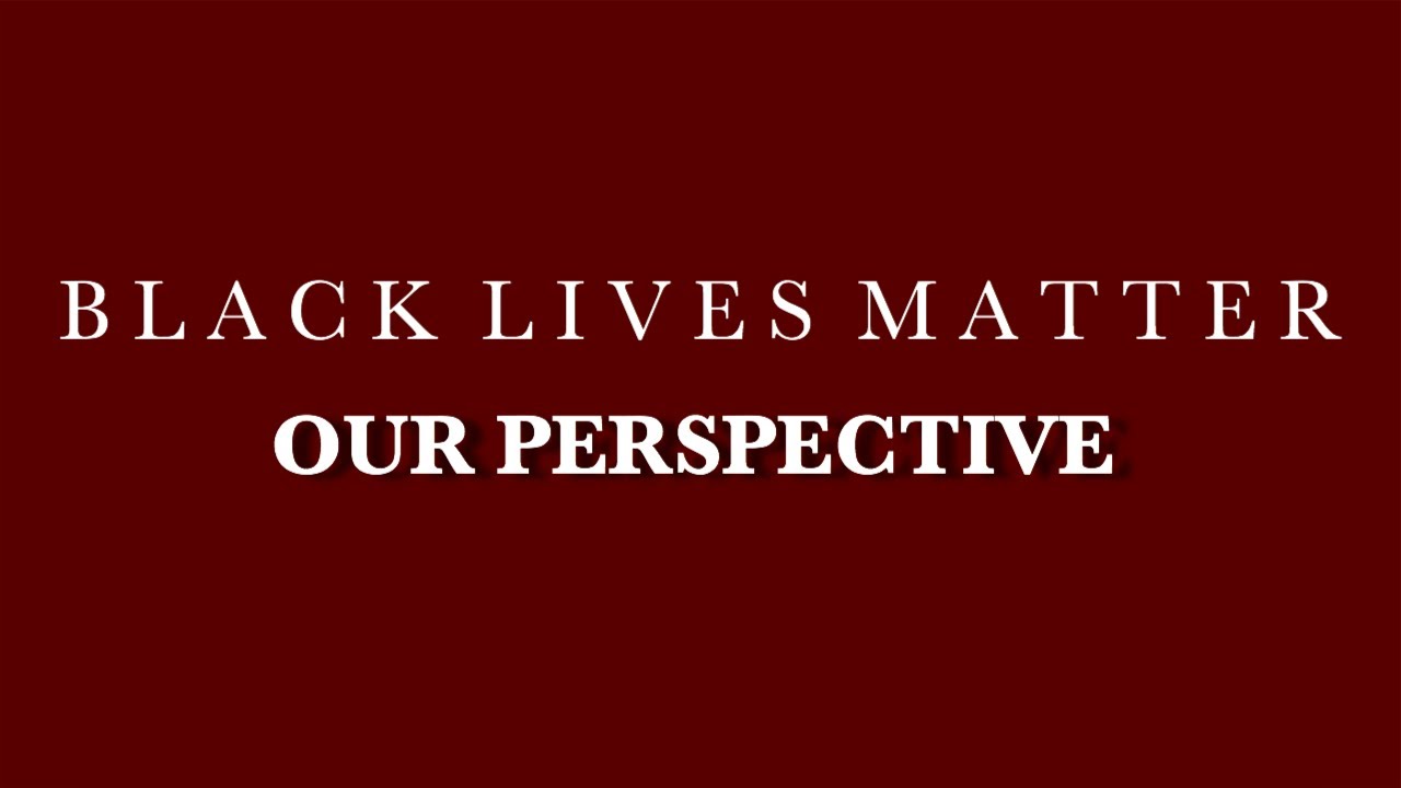 Black Lives Matter - Our Perspective