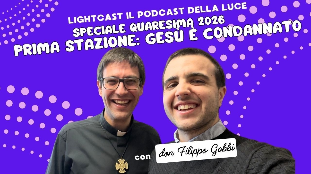 Speciale Quaresima 2026 | Prima Stazione: Gesù è condannato | lightcast #13