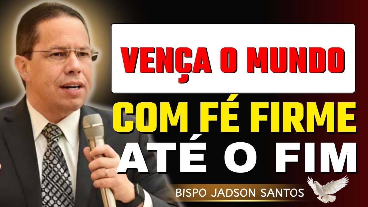 Vença o Mundo com Fé Firme: Prepare-se Espiritualmente para o Céu | Bp Jadson Santos