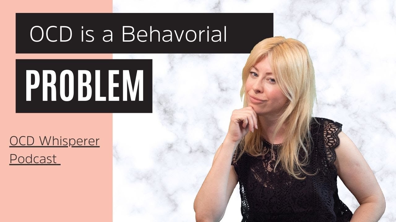 OCD Whisperer Podcast // OCD is a Behavioral Problem