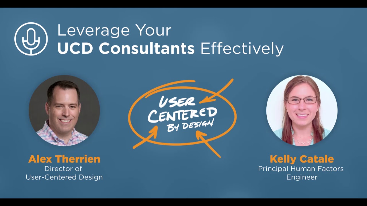 Episode 1: Leverage your User-Centered Design Consultants Effectively
