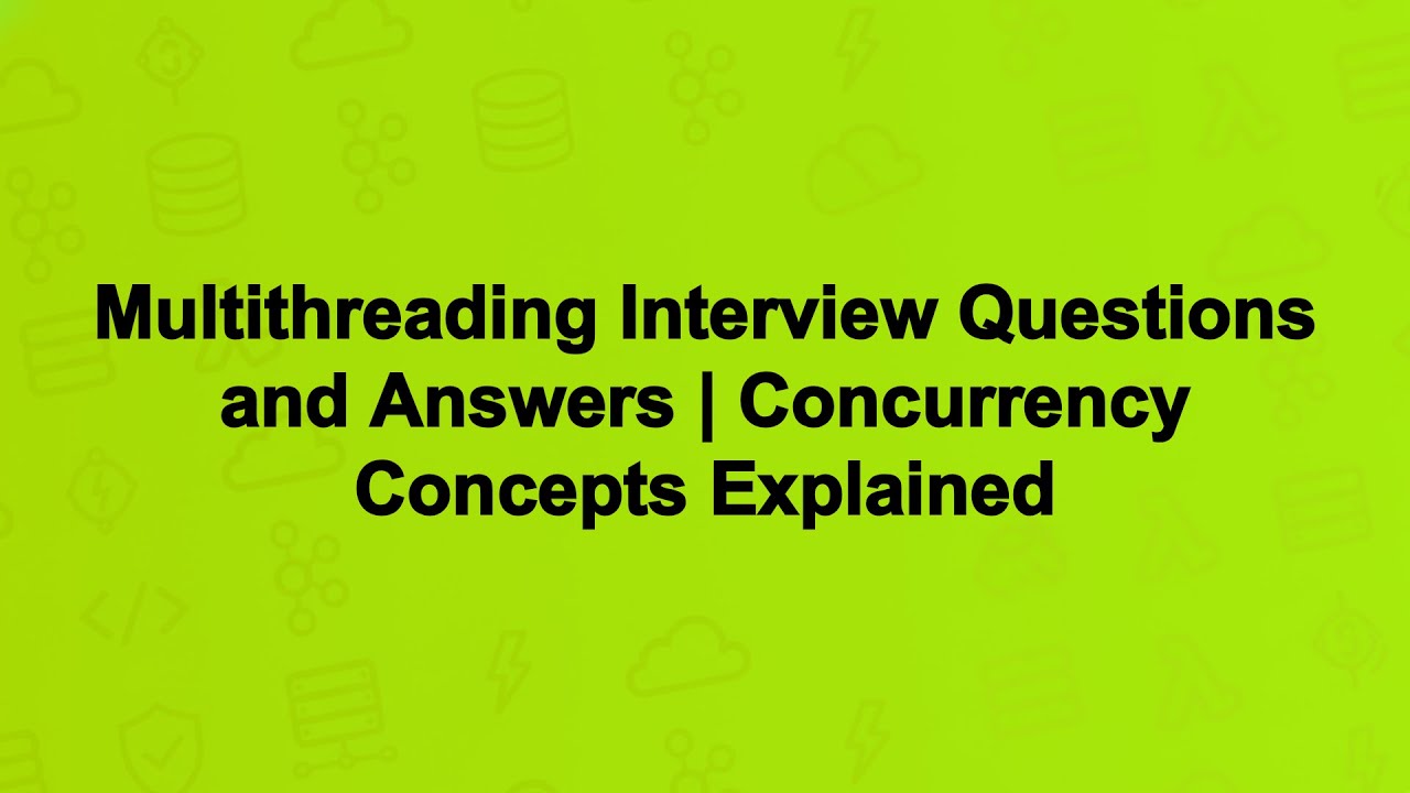 Multithreading Interview Questions and Answers | Concurrency Concepts Explained