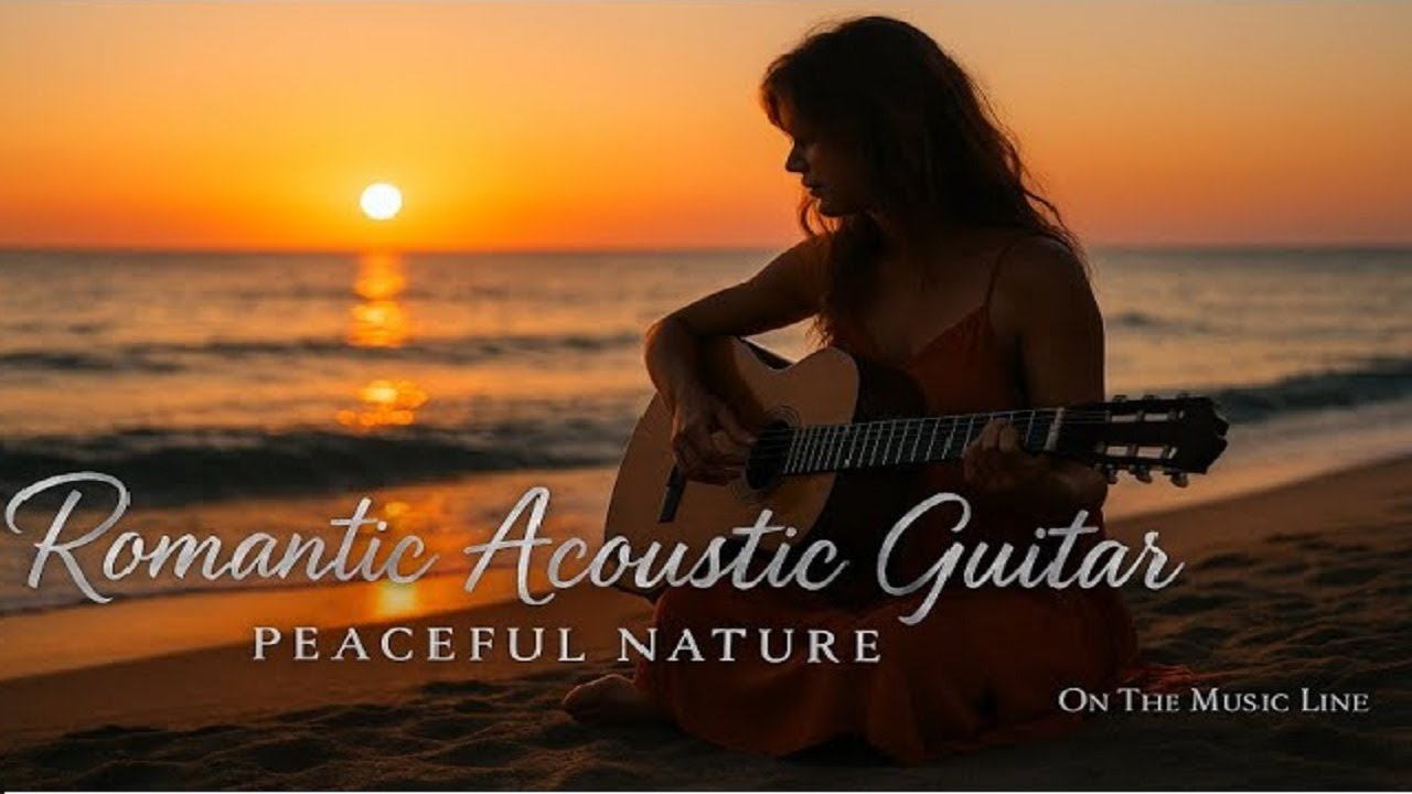 Romantic Acoustic Guitar – Peaceful Nature Music for Relaxation, Inspiration & Love