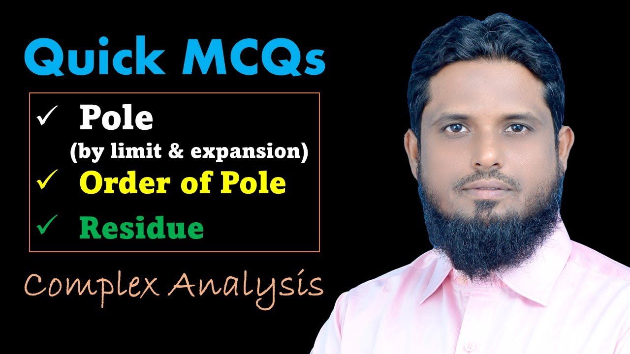 MCQ 3 complex analysis, singularities, definition of pole, order of pole by expansion and limit, PYQ