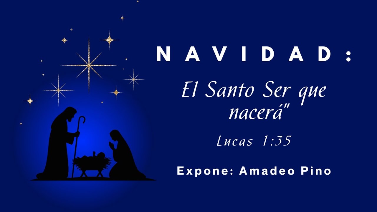 El Santo Ser que nacerá . Lucas 1 : 35 Expone: Amadeo Pino