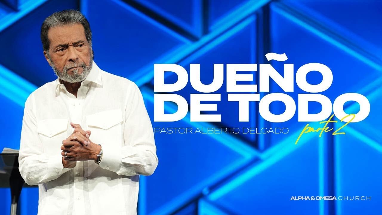 Dueño de Todo Parte 2 l Pastor Alberto Delgado