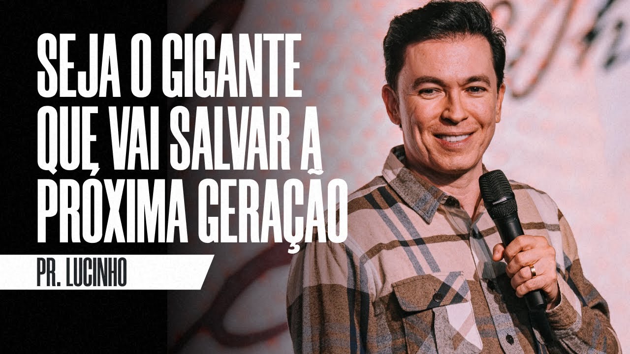 Seja o gigante que vai salvar a pr&oacute;xima gera&ccedil;&atilde;o | Pr. Lucinho Barreto