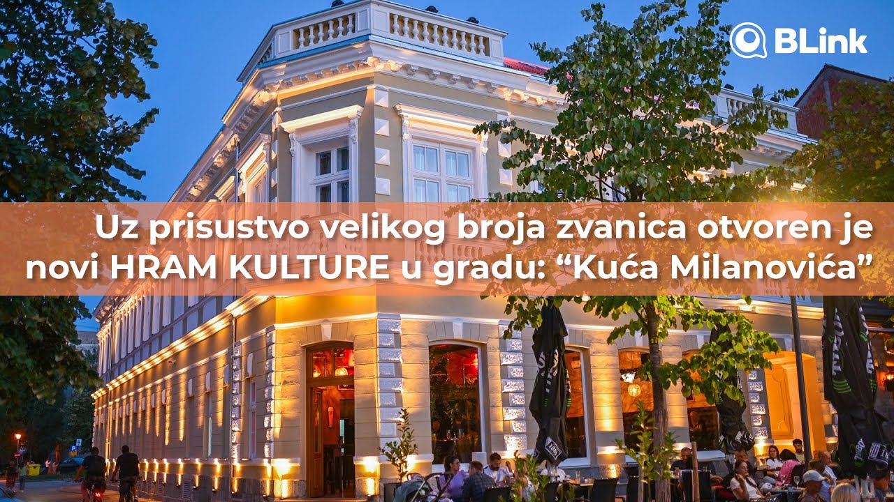 Uz prisustvo velikog broja zvanica otvoren je novi HRAM KULTURE u gradu: “Kuća Milanovića” | Blink