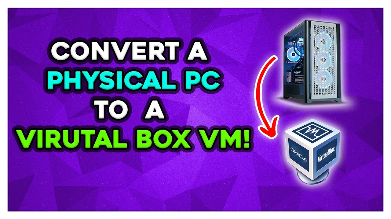 Как преобразовать физический ПК в виртуальную машину VirtualBox (Windows)