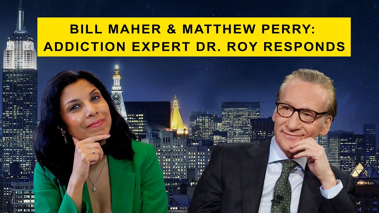Addiction Expert Dr Roy Reacts to Bill Maher's Comments on Matthew Perry -- Episode 89