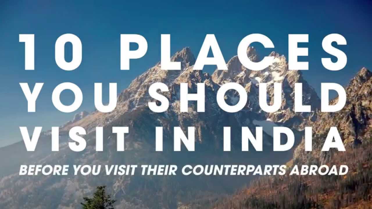10 Places To Visit In India Before You Go Abroad
