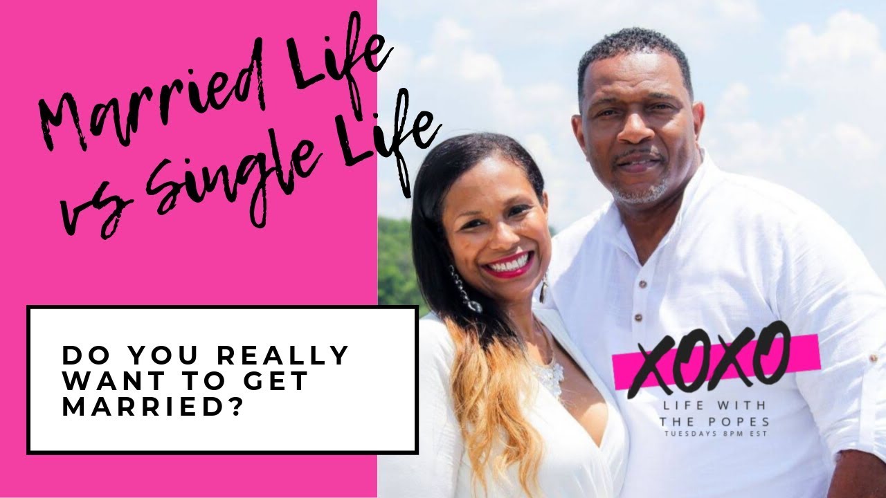 Married Life vs Single Life: Do You Really Want to Get Married?
