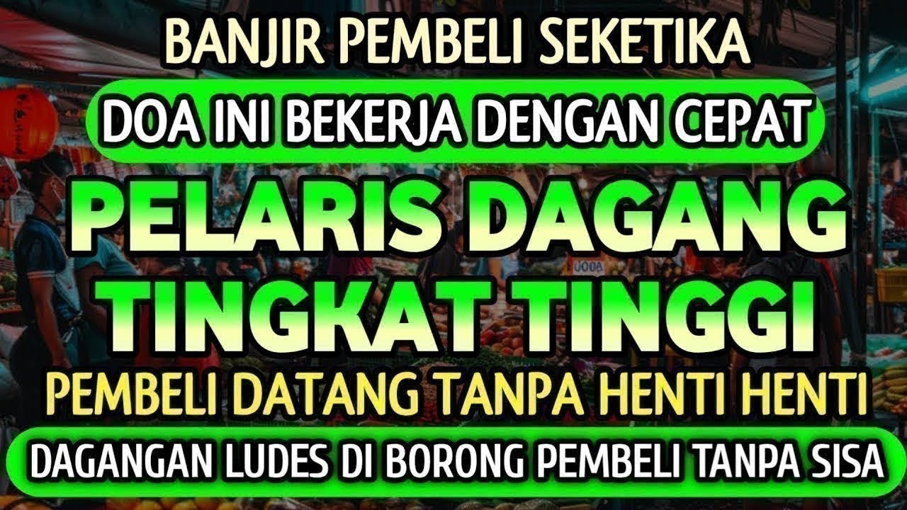 DOA PENGLARIS DAGANGAN TINGKAT TINGGI !! HANYA 3 MENIT PEMBELI RAMAI BERDATANGAN, ATAS IZIN ALLAH