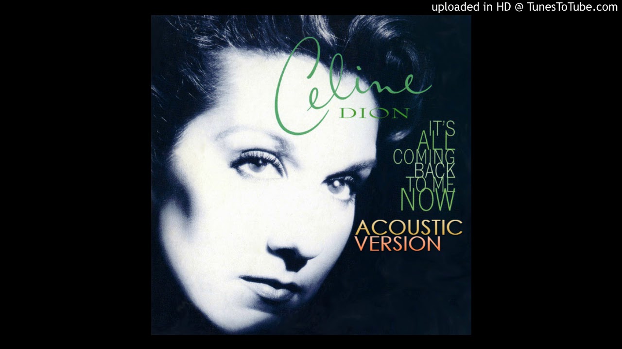 Celine Dion - It's All Coming Back To Me Now (Acoustic Version)