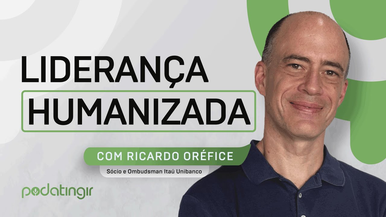 Liderança Humanizada, com Ricardo Oréfice