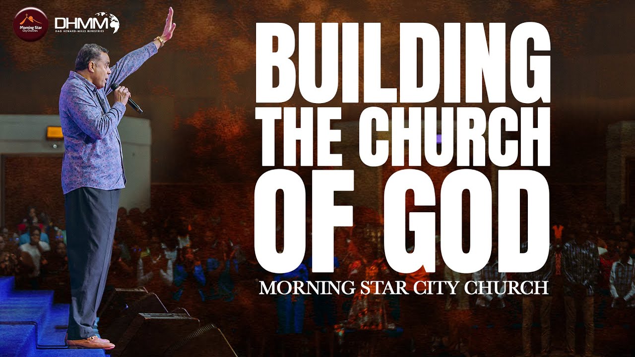 Building The Church Of God | Morning Star City Church | Dag Heward-Mills