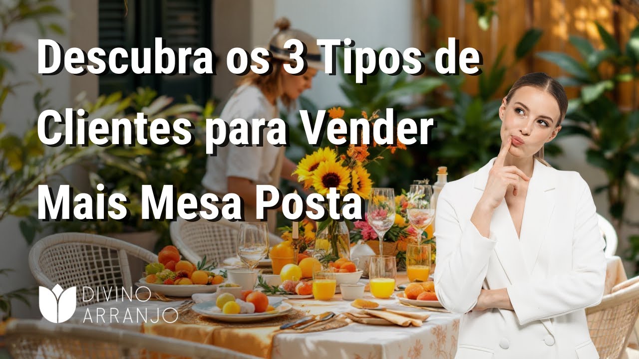 Descubra os 3 Tipos de Clientes para Vender Mais Mesa Posta