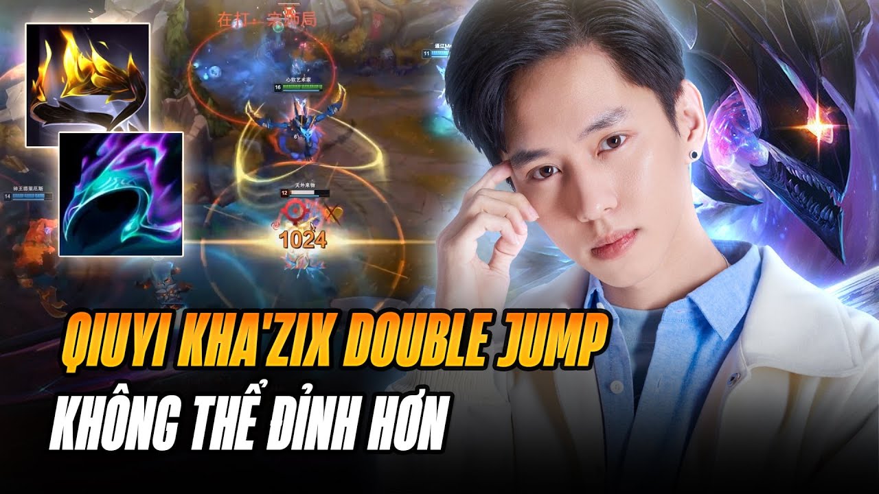 QIUYI TRỞ LẠI VỚI CON KHA'ZIX ÁC QUỶ CÙNG MÀN BIỂU DIỄN DOUBLE JUMP THƯƠNG HIỆU KHÔNG THỂ ĐỈNH HƠN