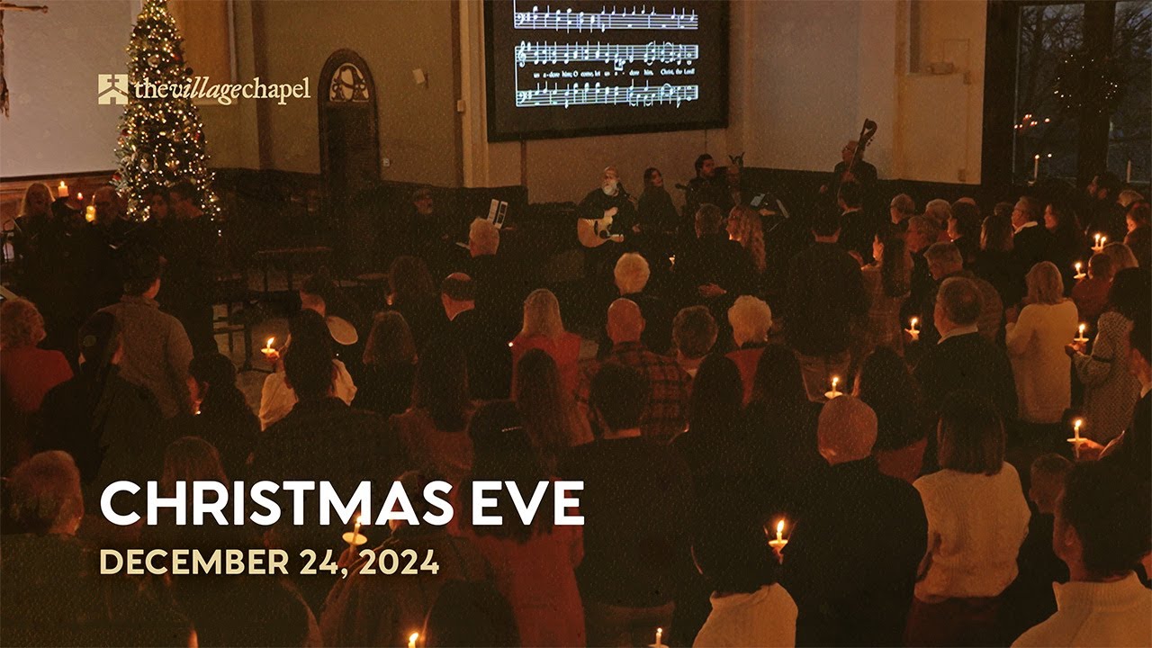Christmas Eve Candlelight Service: Luke 2:1-20 - The Village Chapel