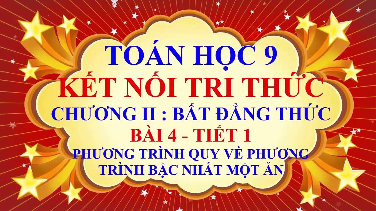 Toán học lớp 9 - Kết nối tri thức - Chương 2 - Bài 4 -Phương trình quy về PT bậc nhất một ẩn -Tiết 1