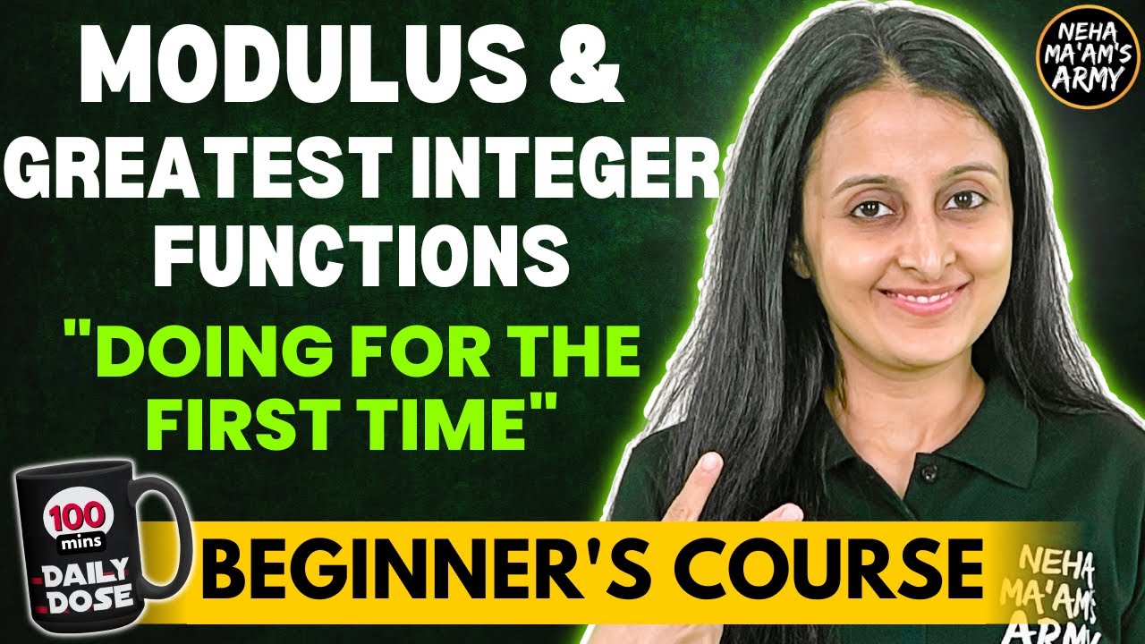 MODULUS & GREATEST INTEGER FUNCTIONS BEGINNER'S COURSE JEE 2026 / 2027 FULL PREP FROM ZERO| NEHA MAM