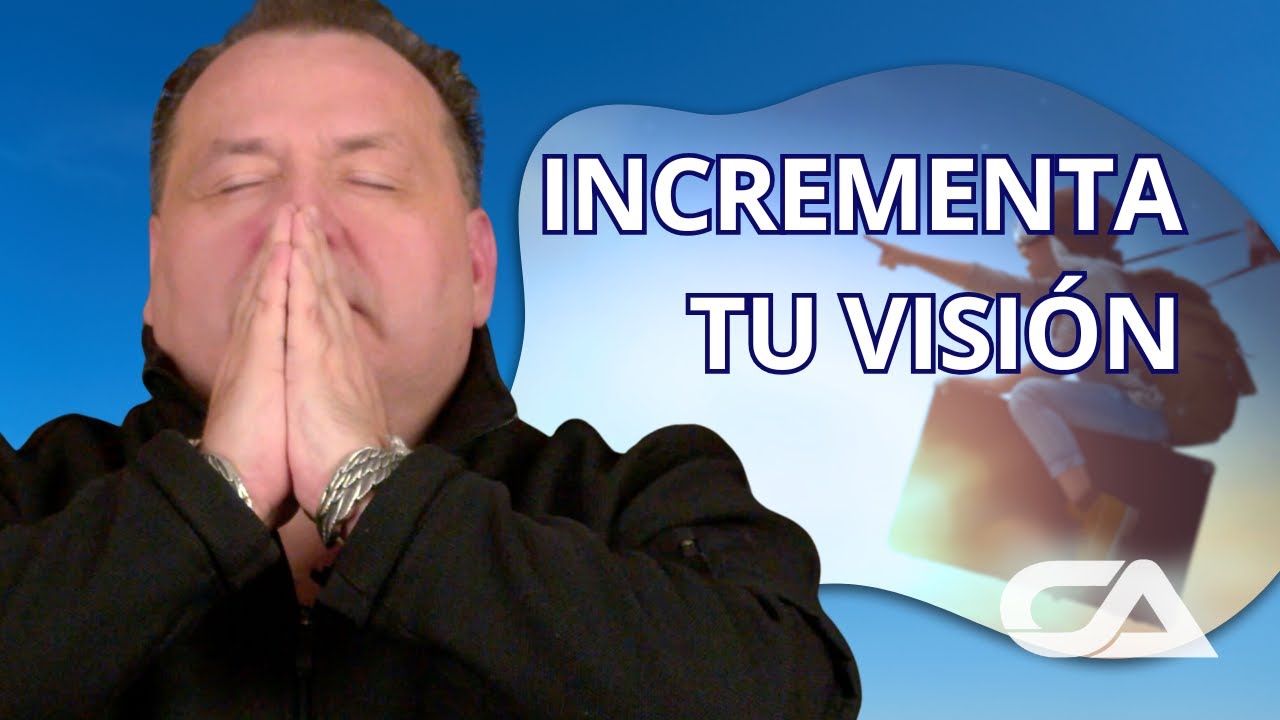 INCREMENTA TU VISI&Oacute;N. Vive Sin L&iacute;mites - Carlos Arco