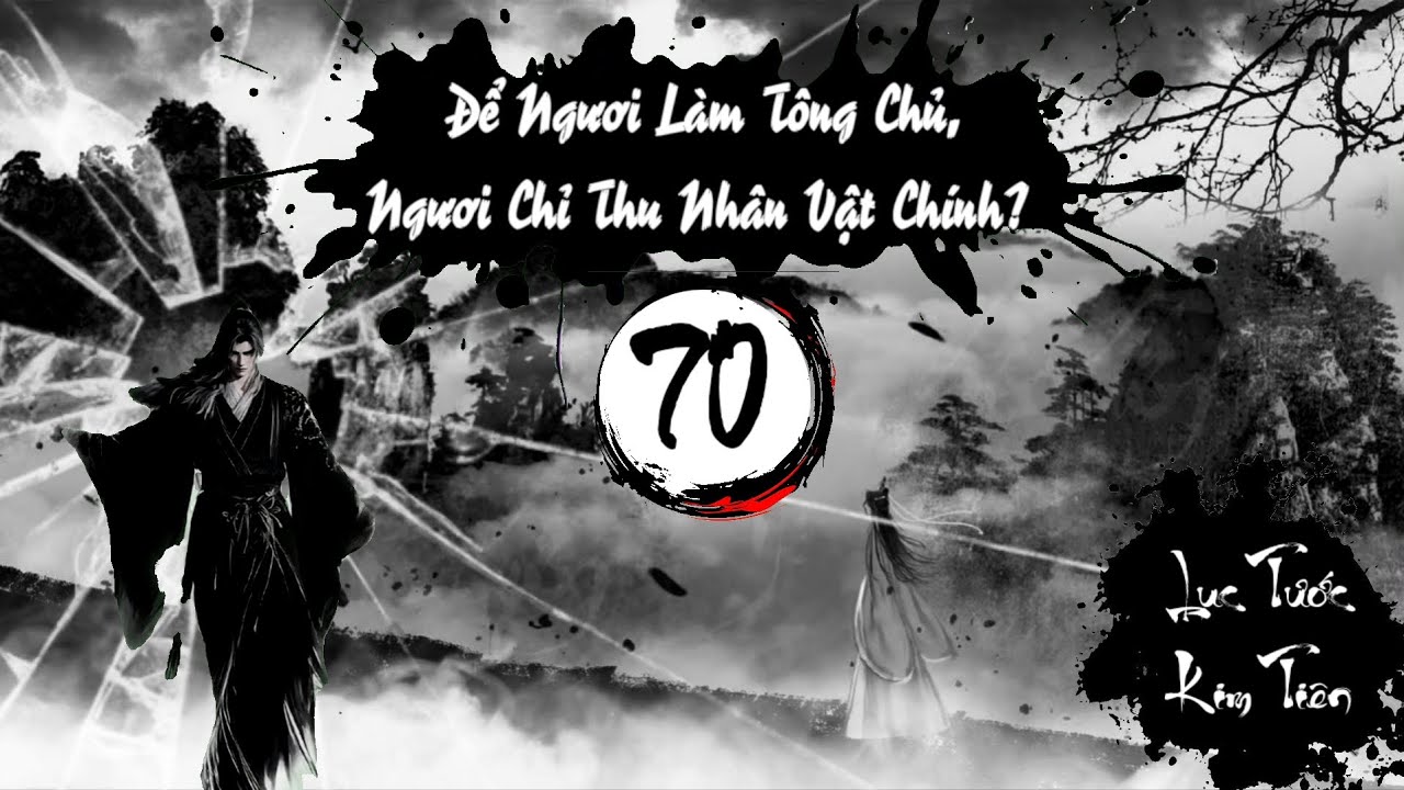 Audio 70 : ĐỂ NGƯƠI LÀM TÔNG CHỦ, NGƯƠI CHỈ THU NHÂN VẬT CHÍNH? - TG: Nany Phù 