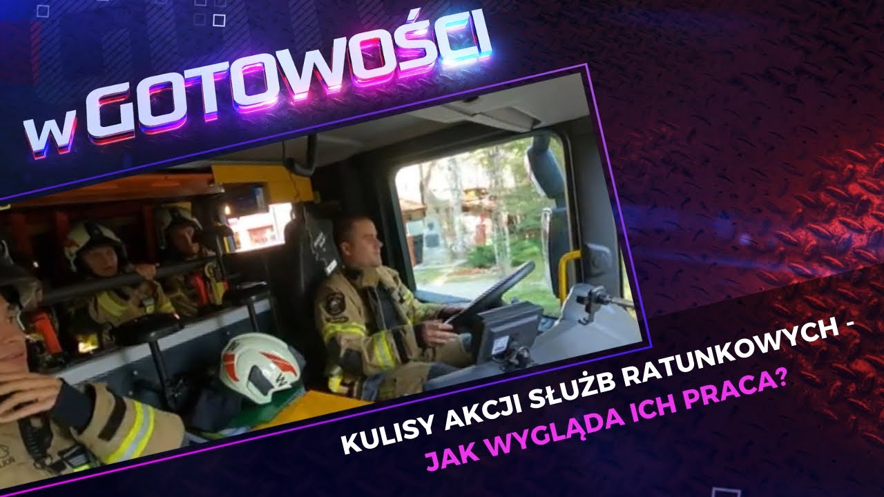 IDĄ W OGIEŃ - STRAŻ POŻARNA | W GOTOWOŚCI