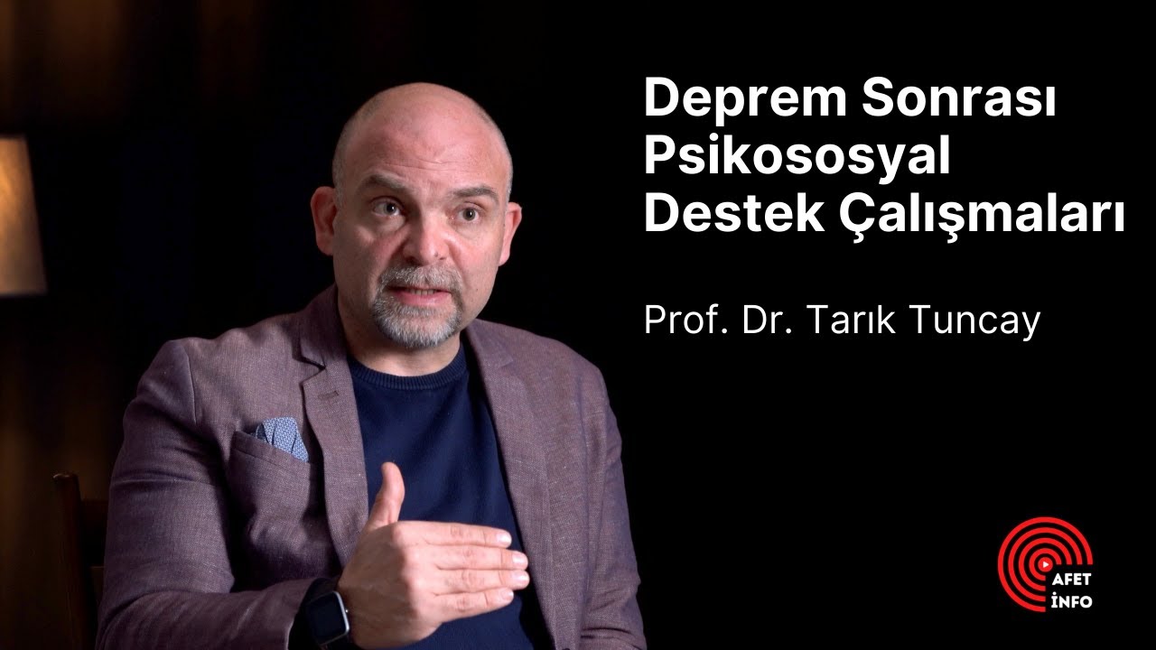 Deprem Sonrası Psikososyal Destek Çalışmaları - Prof. Dr. Tarık Tuncay