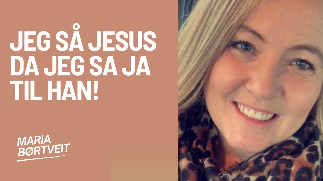 Maria Børtveit trodde alle kristne var rar og teit helt til hun fikk se Jesus som 18 åring.