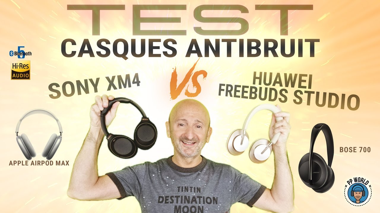 TESTS Casques ANTIBRUIT Huawei vs Sony XM4, Bose, APPLE Max (Essais en immersion audio 3D)