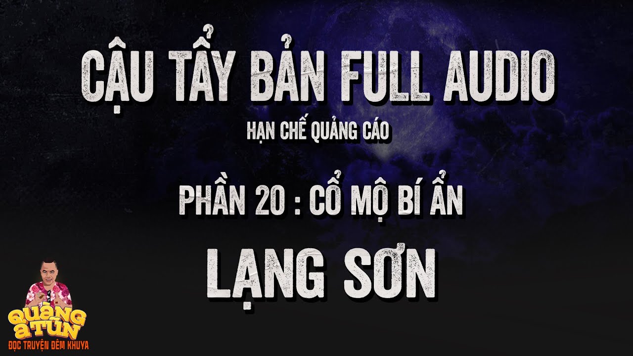 Truyện Ma L&agrave;ng Qu&ecirc; : FULL CẬU TẨY PHẦN 20 : Mả T&agrave;u ở Lạng Sơn | Recap &iacute;t quảng c&aacute;o