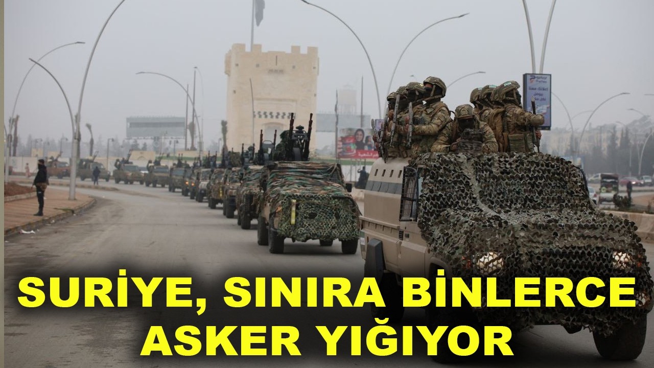 SURİYE SINIRA ON BİNLERCE ASKER YIĞIYOR