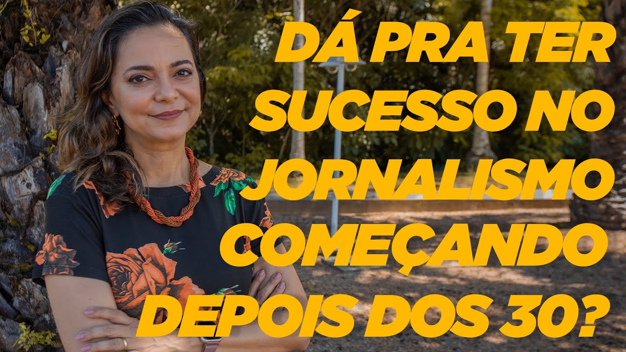 Dá para ter sucesso no jornalismo começando depois dos 30?