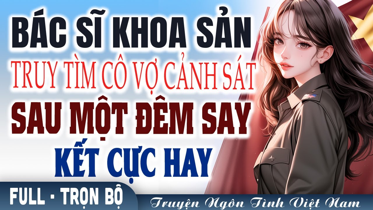 Nghe vạn lần không chán #mcHaVy: Bác sĩ khoa sản truy tìm cô vợ cảnh sát sau một đêm say
