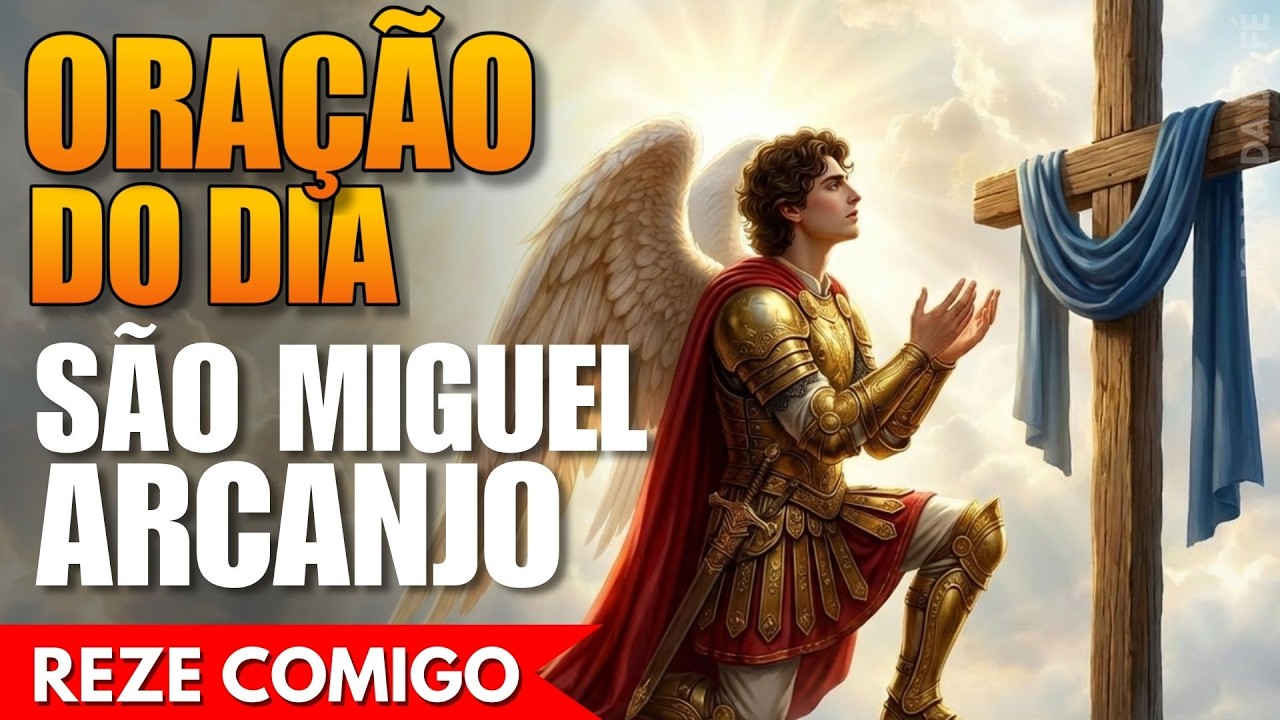 Oração de Hoje a São Miguel Arcanjo - Reze Comigo!