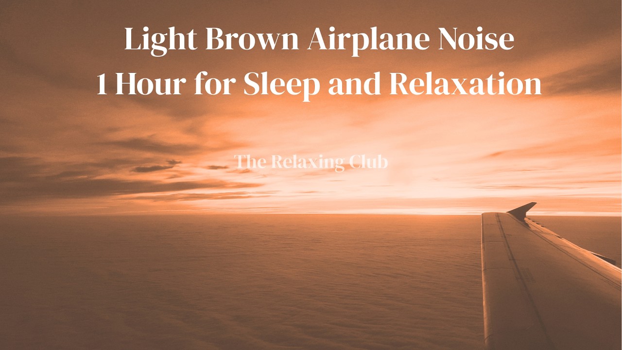 Light Brown Airplane Noise – 1 Hour for Sleep and Relaxation | The Relaxing Club