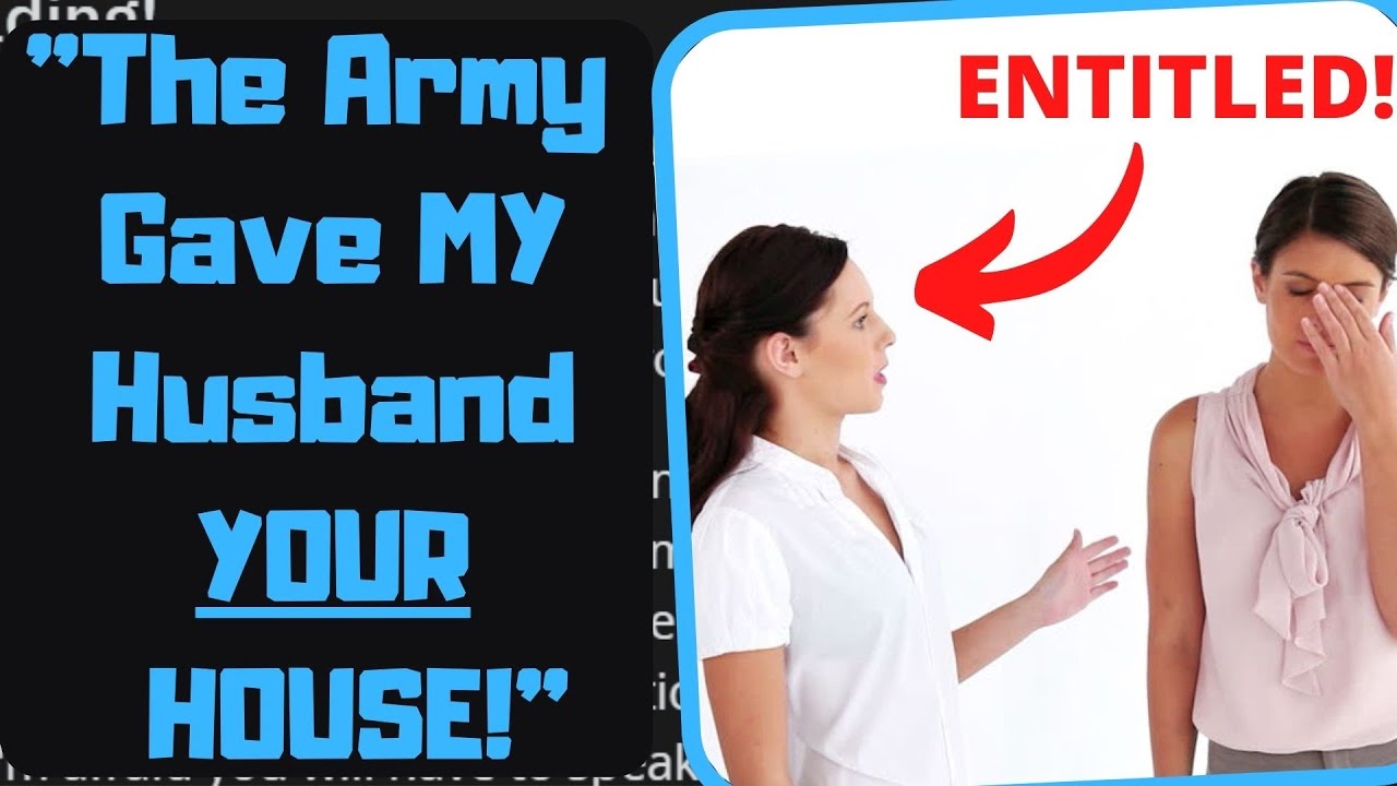 r/EntitledPeople - Army Wife Tries to Kick Me Out of My OWN House!