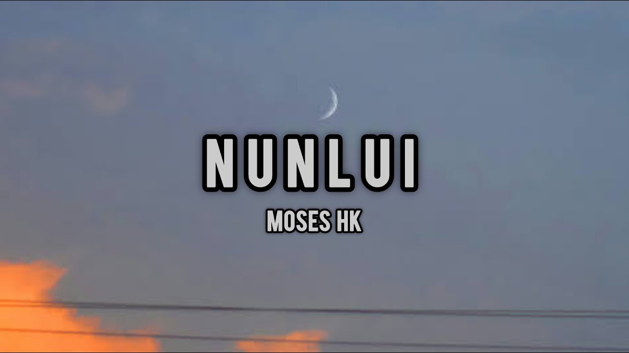 Nunlui - Moses Hk || Thadou - Kuki Song || Official Lyrics Video