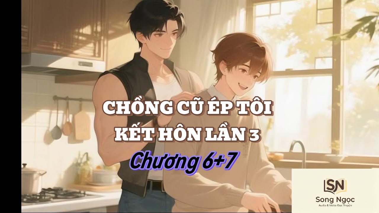 ĐAM MỸ AUDIO - CHƯƠNG 6+7   CHỒNG CŨ ÉP TÔI KẾT HÔN LẦN 3