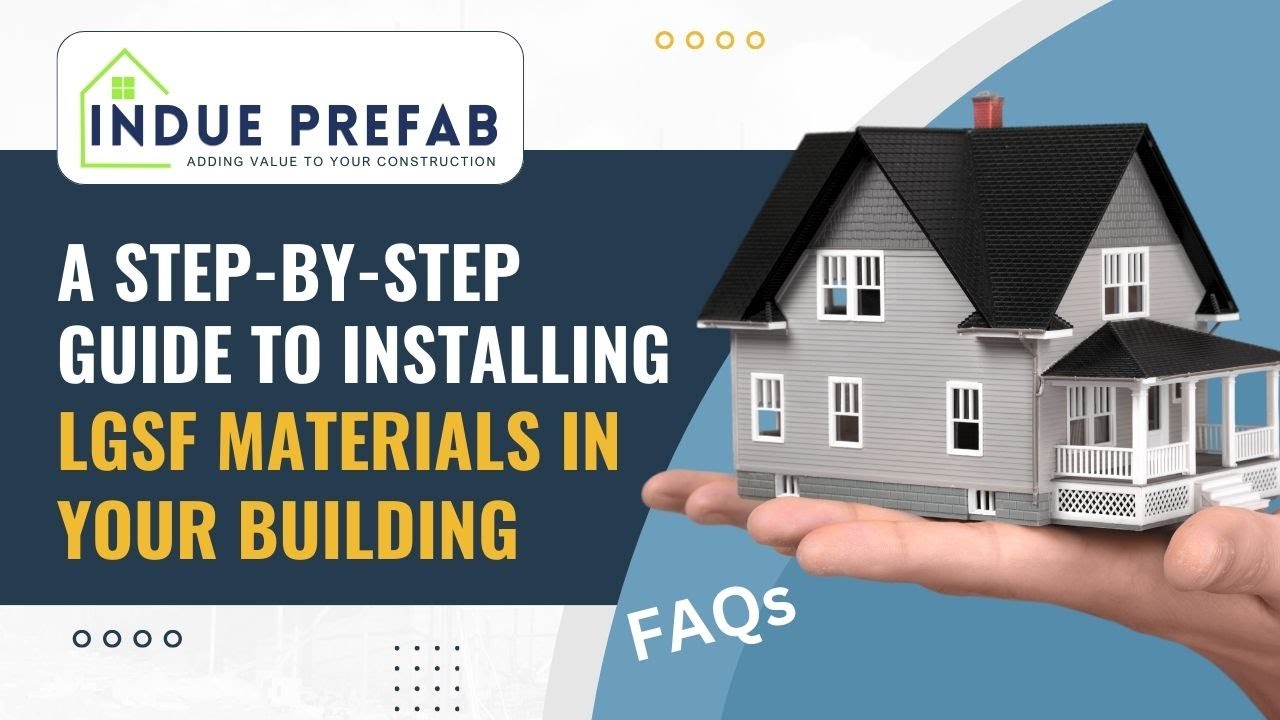 A Step-by-Step Guide to Installing LGSF Materials in Your Building and FAQs