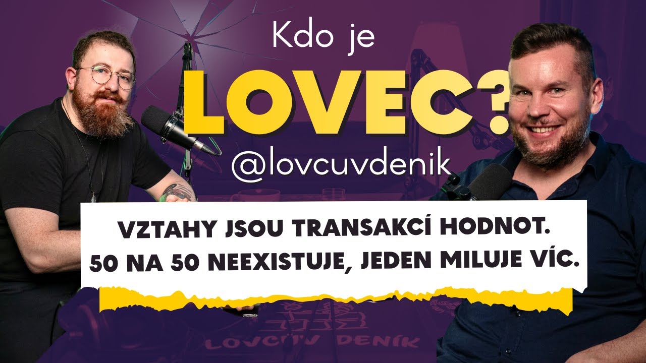 #32 Lovcůvdeník: Vztahy jsou transakcí hodnot. 50 na 50 neexistuje, jeden miluje více.