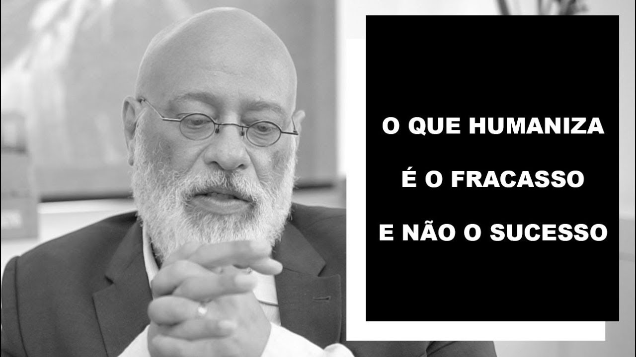 O que humaniza é o fracasso e não o sucesso - Luiz Felipe Pondé